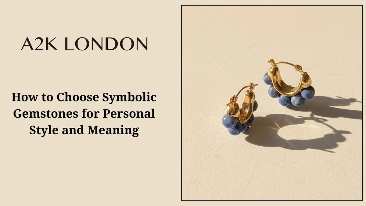 How to Choose Symbolic Gemstones for Personal Style and Meaning